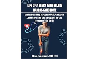 Life of a Zebra with Ehlers-Danlos Syndrome: Understanding Hypermobility Hidden Disorders and the Struggles of the Hypermobil