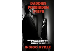Daddies Forbidden Steps: Seven Taboo Tales of Stepfathers and Stepdaughters Crossing the Line (Short Read Erotica)
