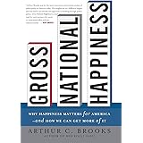 Gross National Happiness: Why Happiness Matters for America--and How We Can Get More of It