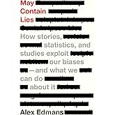 May Contain Lies: How Stories, Statistics, and Studies Exploit Our Biases—And What We Can Do about It