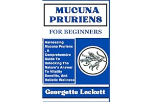 MUCUNA PRURIENS FOR BEGINNERS: Harnessing Mucuna Pruriens , A Comprehensive Guide To Unlocking The Nature’s Answer To Vitalit