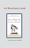 Don't Make Me Count to Three: Six Week Study Guide