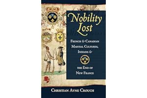Nobility Lost: French and Canadian Martial Cultures, Indians, and the End of New France