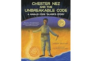 Chester Nez and the Unbreakable Code: A Navajo Code Talker's Story