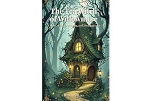 The Tea Witch of Willowmere: A Wholesome Cozy Fantasy About Magic, Friendship, and a Hidden Coffee Shop in the Woods