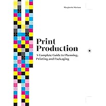 Print Production: A Complete Guide to Planning, Printing and