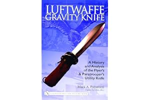 Luftwaffe Gravity Knife: A History and Analysis of the Flyer’s and Paratrooper’s Utility Knife (Schiffer Military History Book)