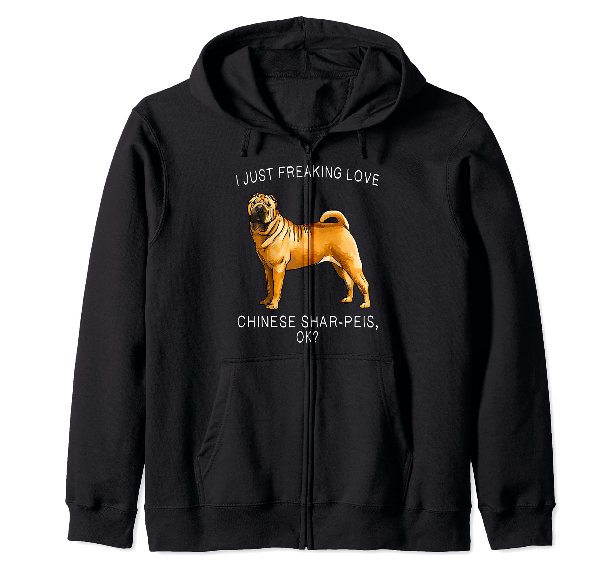 I Just Freaking Love Chinese Shar Pei Ok? Dog Zip Hoodie