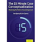 The 15 Minute Case Conceptualization: Mastering the Pattern-Focused Approach