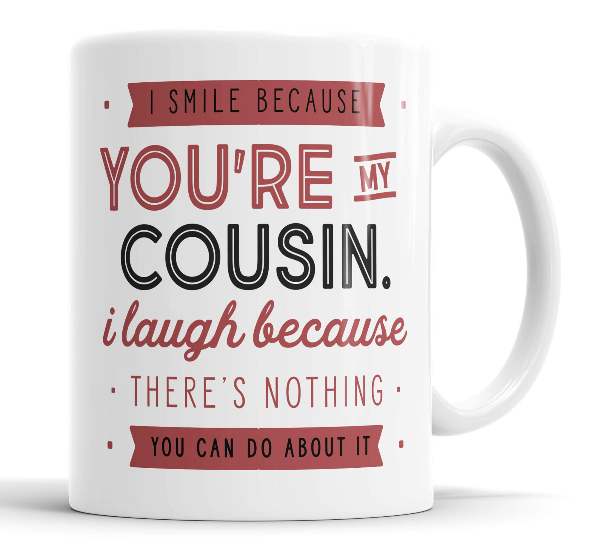 I Smile Because You're My Cousin I Laugh Because There is Nothing You Can Do About It Mug Sarcasm Sarcastic Funny, Humour, Joke, Leaving Present, Friend Gift Cup Birthday Christmas, Ceramic Mugs