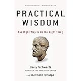 Practical Wisdom: The Right Way to Do the Right Thing