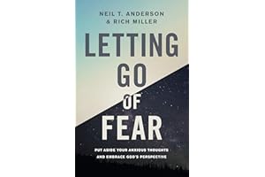 Letting Go of Fear: Put Aside Your Anxious Thoughts and Embrace God's Perspective