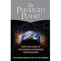 The Privileged Planet: How Our Place in the Cosmos Is Designed for Discovery
