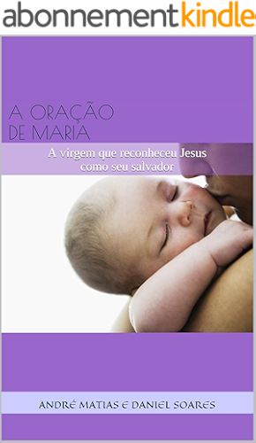 Download A ORAÇÃO DE MARIA: A virgem que reconheceu Jesus como seu salvador (Portuguese Edition) PDF