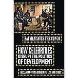 Batman Saves the Congo: How Celebrities Disrupt the Politics of Development