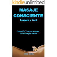 MASAJE CONSCIENTE. Lingam y Yoni: Sanación Tántrica a través de la Energía Sexual (Spanish Edition) book cover