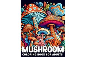 Mushroom Coloring Book For Adults: Mushrooms Adult Coloring Book Features Mushroom, Fungi, For Stress Relief And Relaxation f