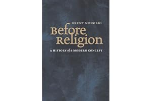 Before Religion: A History of a Modern Concept