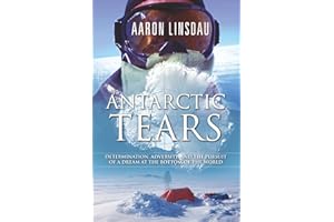 Antarctic Tears: Determination, adversity, and the pursuit of a dream at the bottom of the world