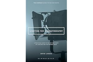 Lighting for Cinematography: A Practical Guide to the Art and Craft of Lighting for the Moving Image (The CineTech Guides to 