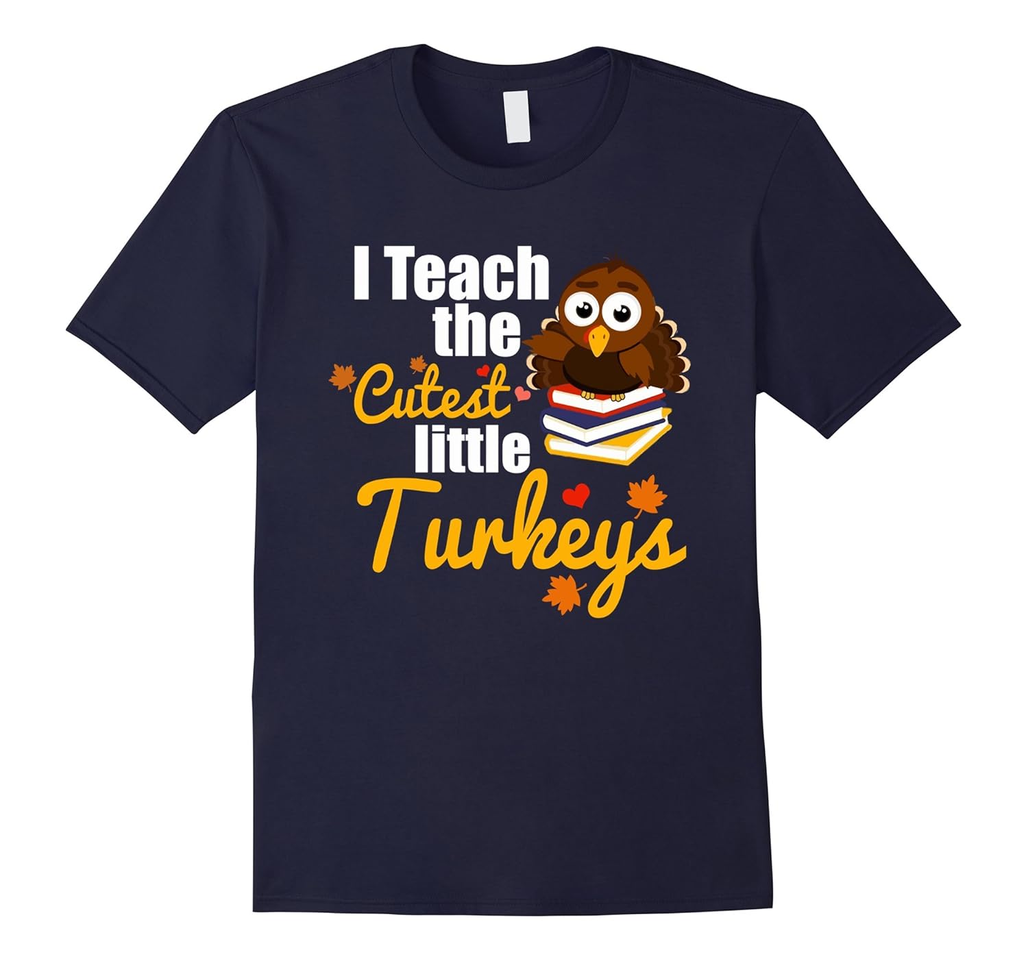 I Teach The Cutest Little Turkeys T-Shirt-ANZ