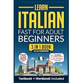 Learn Italian Fast for Adult Beginners: 3-in-1 Workbook: Master Italian with 15-Minute Daily Lessons, Practical Exercises, Common Words &amp; Phrases, and Essential Grammar Rules to Live By