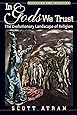 In Gods We Trust: The Evolutionary Landscape of Religion (Evolution and Cognition)
