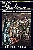 In Gods We Trust: The Evolutionary Landscape of Religion (Evolution and Cognition)