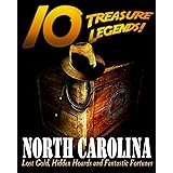10 Treasure Legends! North Carolina: Lost Gold, Hidden Hoards and Fantastic Fortunes