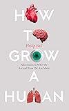 How to Grow a Human: Adventures in Who We Are and