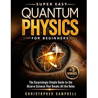 Super Easy Quantum Physics for Beginners: The Surprisingly Simple