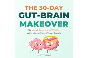 The 30-Day Gut-Brain Makeover: Fix Mood, Focus, and Weight with Microbiome Power Foods