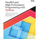 Parallel and High Performance Programming with Python: Unlock parallel and concurrent programming in Python using multithreading, CUDA, Pytorch and ... Programming &mdash; Parallel Systems Path)