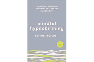 Mindful Hypnobirthing: Hypnosis and Mindfulness Techniques for a Calm and Confident Birth