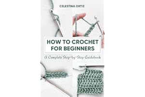 How to Crochet for Beginners: A Complete Step-by-Step Guidebook