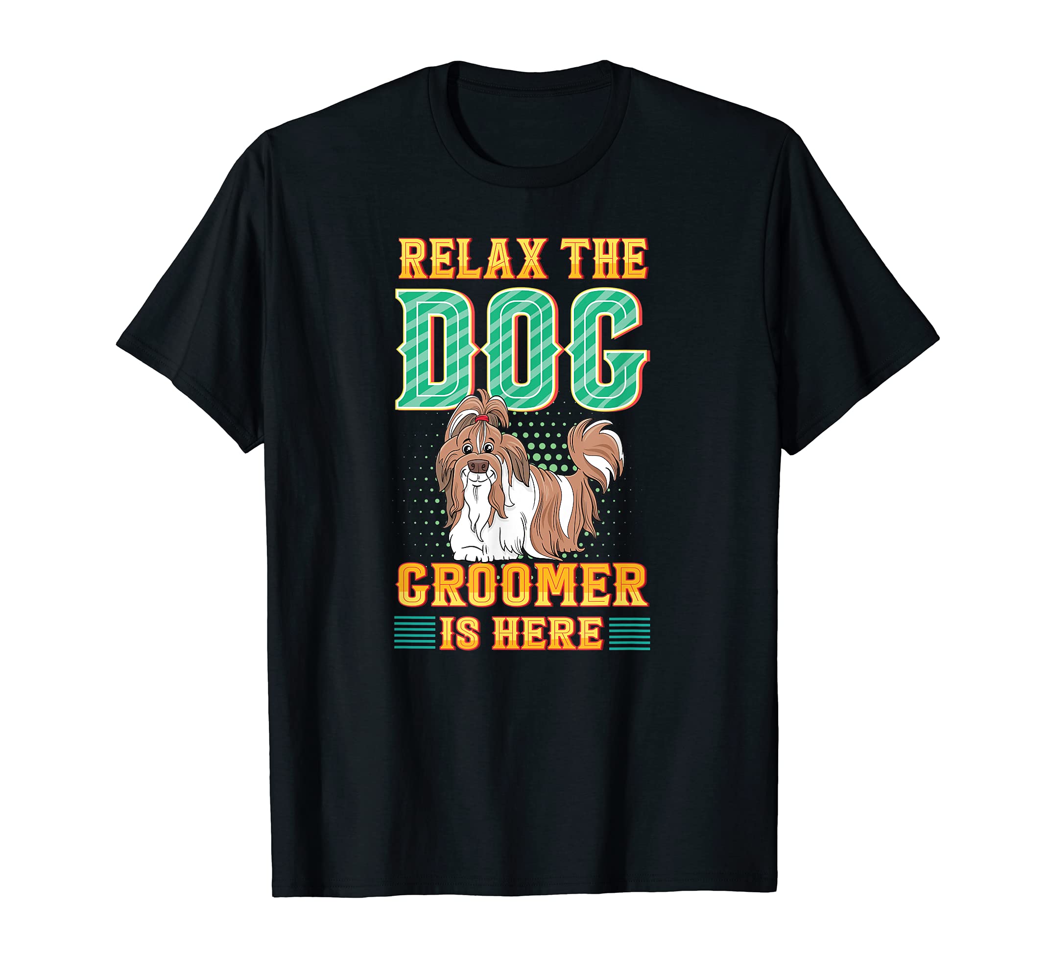 Relax the Dog Groomer Is Here - Grooming Pet Care Cuddler T-Shirt