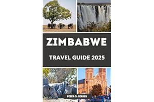 ZIMBABWE TRAVEL GUIDE 2025: Discover, Experience & Fall in Love with Zimbabwe: A Complete Guide to Exploring Zimbabwe’s Beauty and Heritage