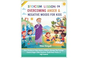 Stoic Lesson on Overcoming Anger & Negative Moods for Kids: Stoicism Wisdom to Help Modern Children Manage Big Feelings, Cont