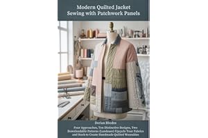 Modern Quilted Jacket Sewing with Patchwork Panels: Four Approaches, Ten Distinctive Designs, Two Downloadable Patterns (Land