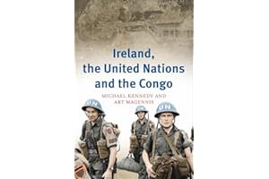 Ireland, the United Nations and the Congo: A military and diplomatic history, 1960-1