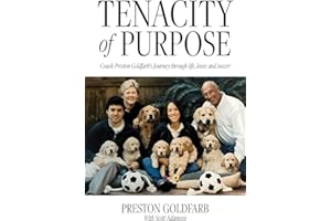 Tenacity of Purpose: Coach Preston Goldfarb's Journey through life, loves and soccer