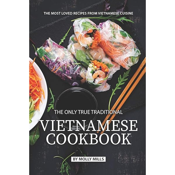 Classic Vietnamese Cookbook: A Step-by-Step Guide to Vietnamese