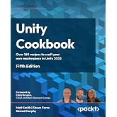Unity Cookbook: Over 160 recipes to craft your own masterpiece in Unity 2023