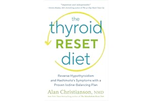 The Thyroid Reset Diet: Reverse Hypothyroidism and Hashimoto's Symptoms with a Proven Iodine-Balancing Plan