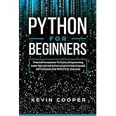 Python for Beginners: Practical Introduction to Python Programming. Learn Fast and Well Python Programming Language With Examples and Practical Exercises