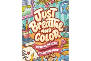 Just Breathe And Color Mental Health Coloring Book: Anxiety Stress Relief Self Help Coloring Page for Adults and Kids with Mo