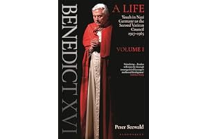 Benedict XVI: A Life Volume One: Youth in Nazi Germany to the Second Vatican Council 1927–1965