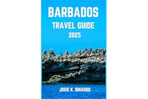 BARBADOS TRAVEL GUIDE 2025: Exploring the Culture, Coastlines, and Charm of the Caribbean’s Gem: Pro Tips, Images and More