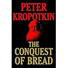 The Conquest of Bread: The Founding Book of Anarchism