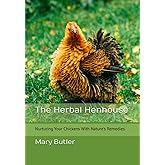 The Herbal Henhouse: Nurturing Your Chickens With Nature's Remedies